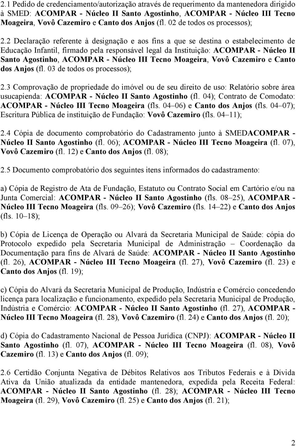 2 Declaração referente à designação e aos fins a que se destina o estabelecimento de Educação Infantil, firmado pela responsável legal da Instituição: ACOMPAR - Núcleo II Santo Agostinho, ACOMPAR -