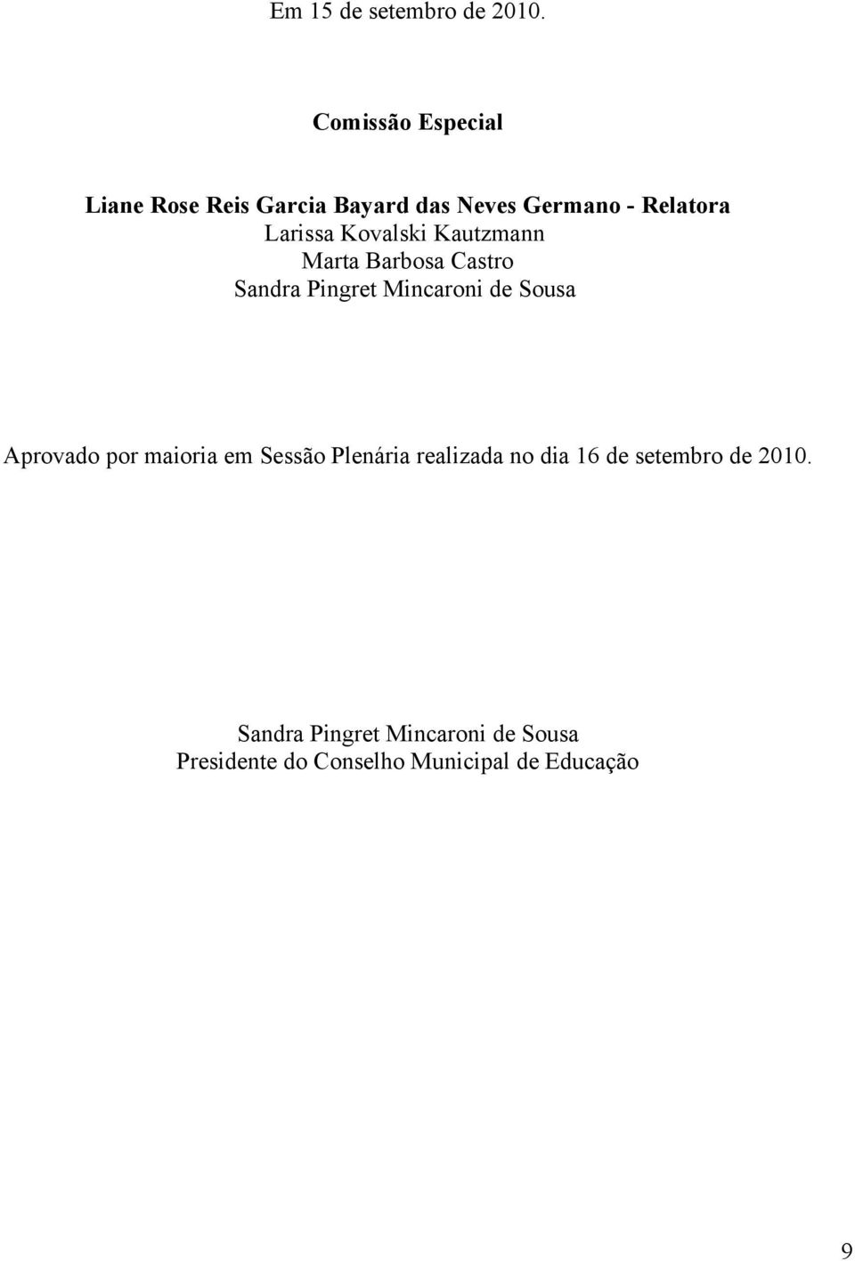 Kovalski Kautzmann Marta Barbosa Castro Sandra Pingret Mincaroni de Sousa Aprovado por