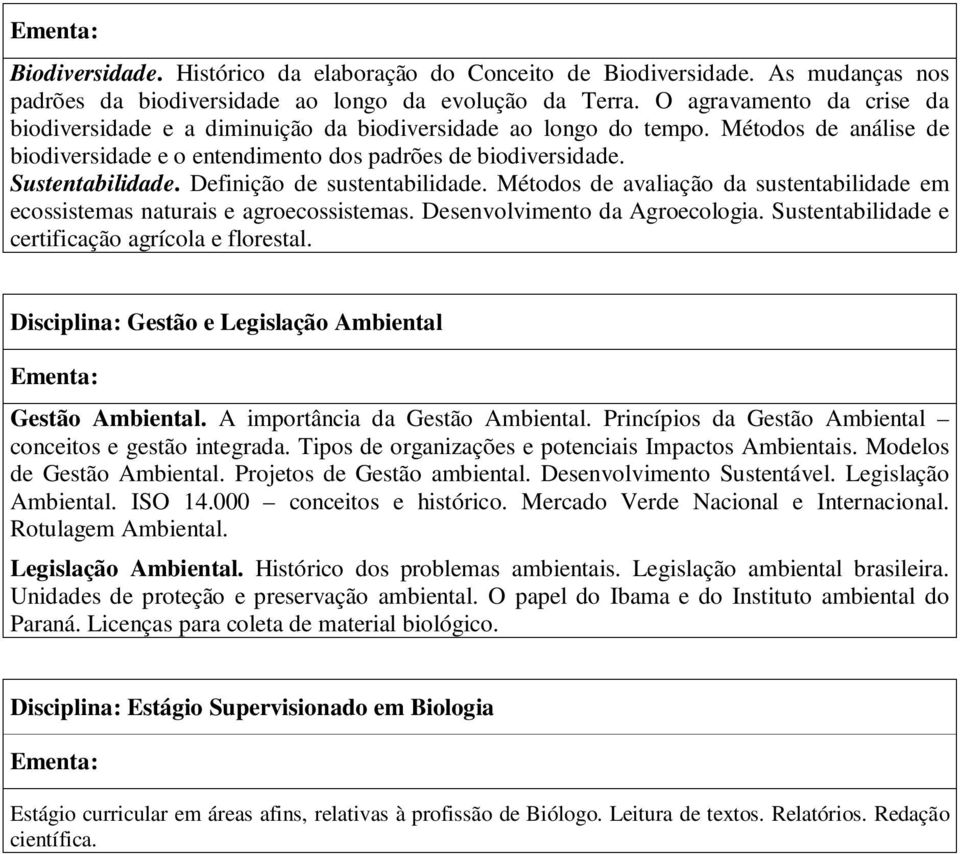 Definição de sustentabilidade. Métodos de avaliação da sustentabilidade em ecossistemas naturais e agroecossistemas. Desenvolvimento da Agroecologia.