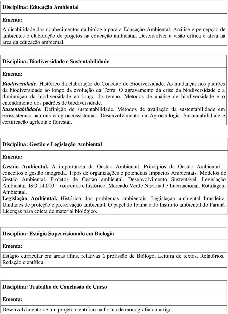 As mudanças nos padrões da biodiversidade ao longo da evolução da Terra. O agravamento da crise da biodiversidade e a diminuição da biodiversidade ao longo do tempo.