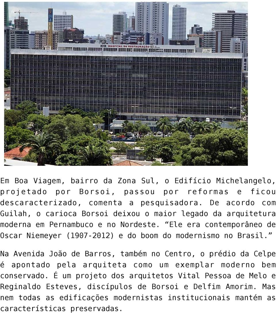 Ele era contemporâneo de Oscar Niemeyer (1907-2012) e do boom do modernismo no Brasil.