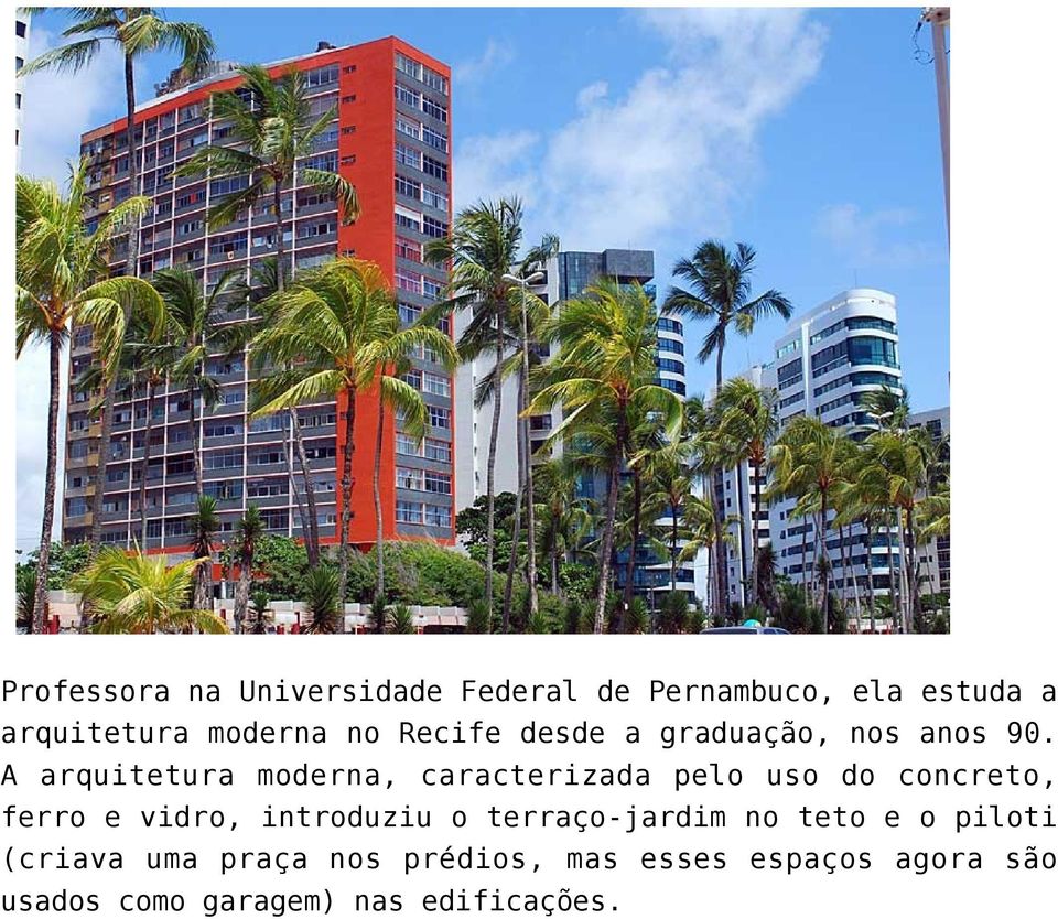 A arquitetura moderna, caracterizada pelo uso do concreto, ferro e vidro, introduziu