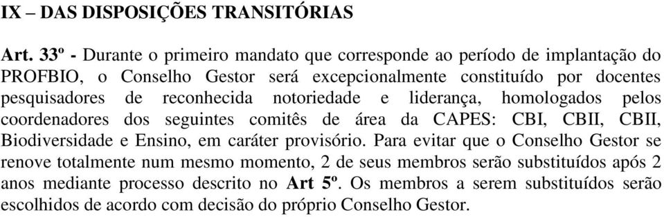 de reconhecida notoriedade e liderança, homologados pelos coordenadores dos seguintes comitês de área da CAPES: CBI, CBII, CBII, Biodiversidade e Ensino, em