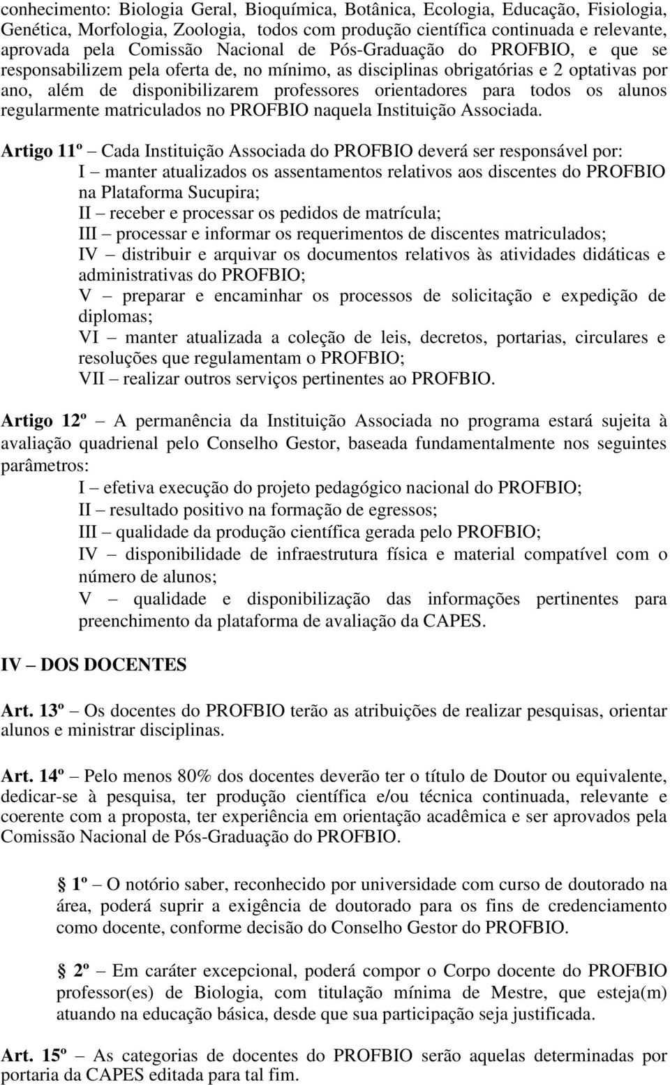 alunos regularmente matriculados no naquela Instituição Associada.