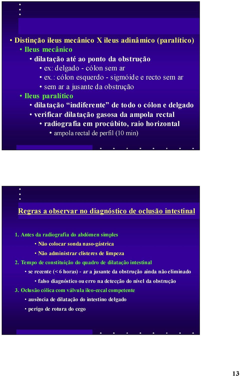 procúbito, raio horizontal ampola rectal de perfil (10 min) Regras a observar no diagnóstico de oclusão intestinal 1.