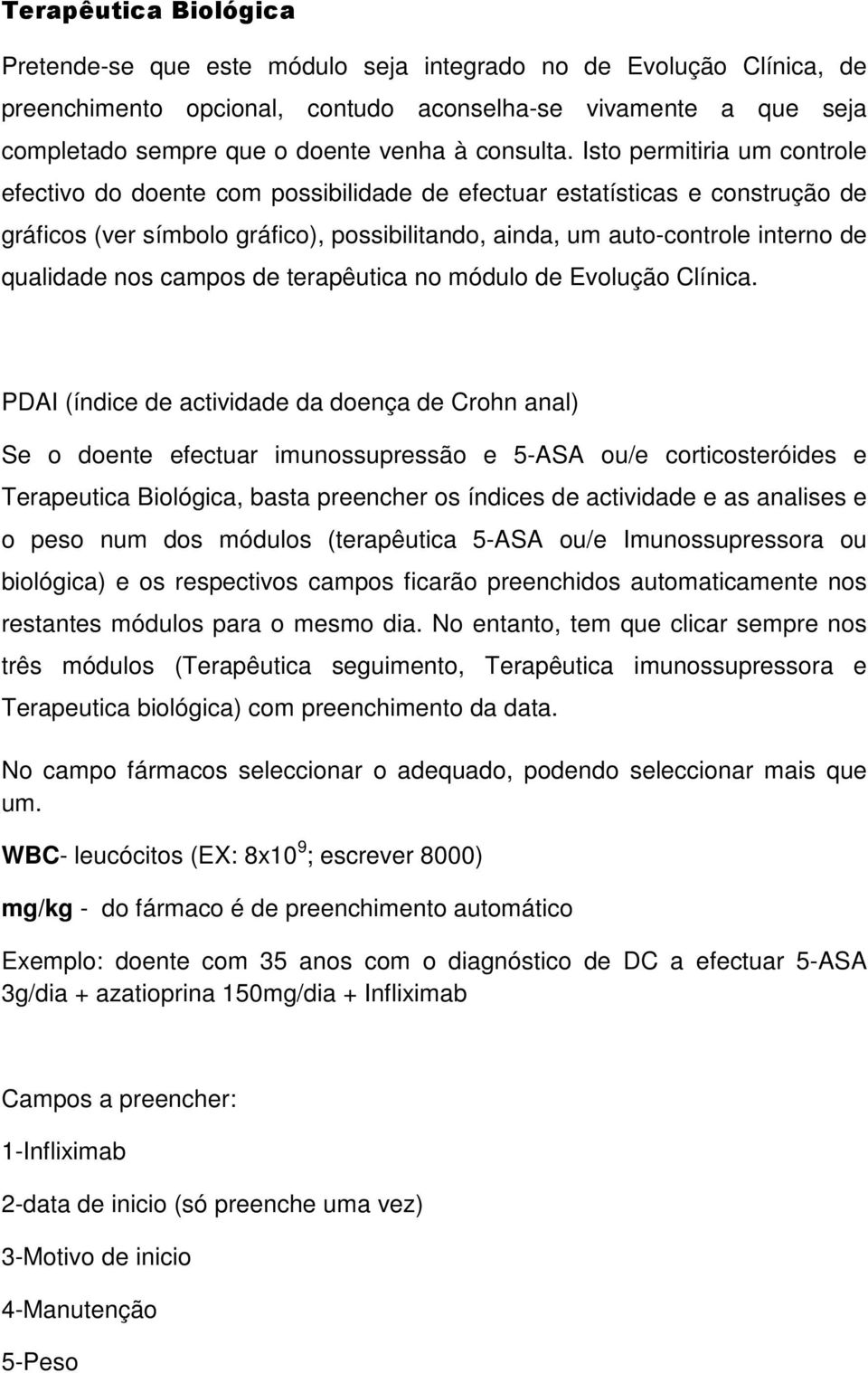 Isto permitiria um controle efectivo do doente com possibilidade de efectuar estatísticas e construção de gráficos (ver símbolo gráfico), possibilitando, ainda, um auto-controle interno de qualidade