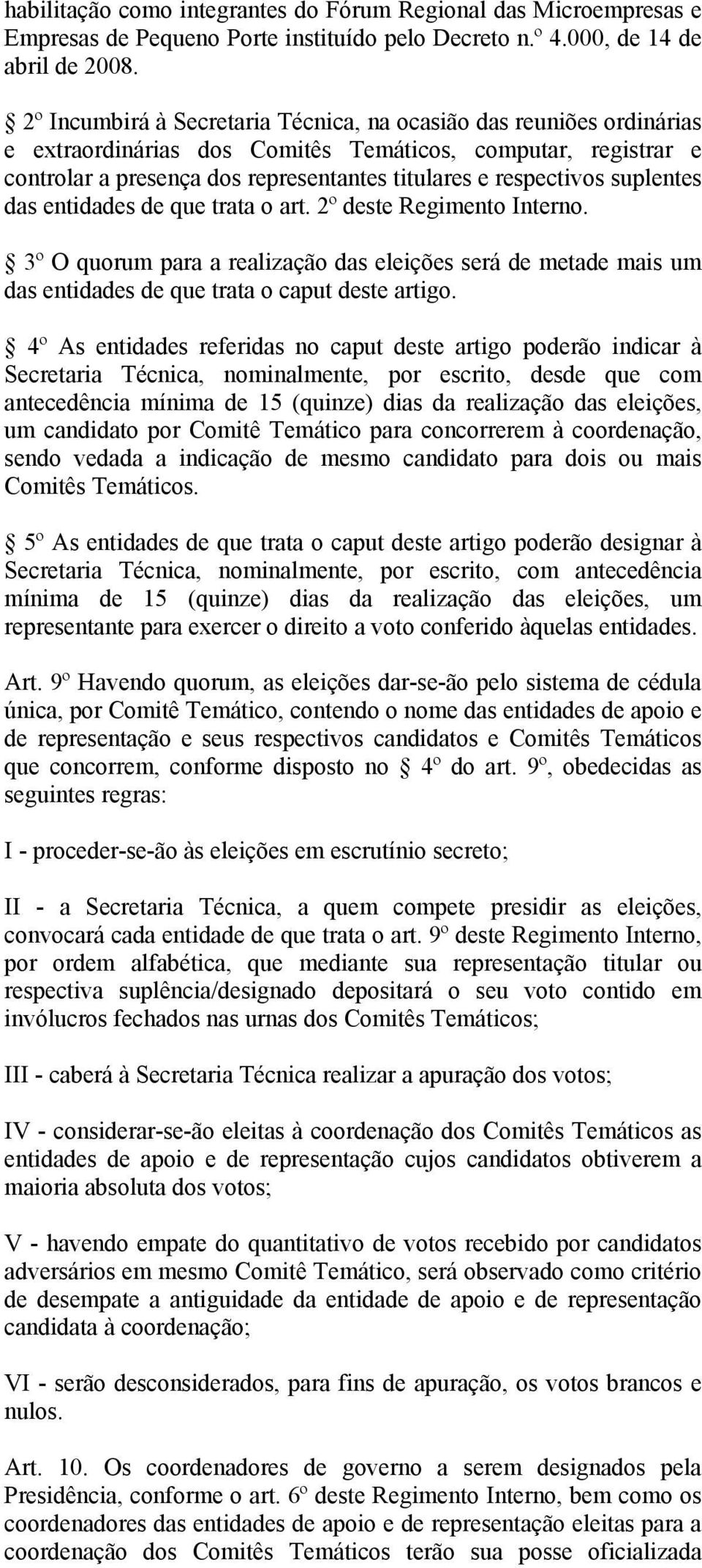 suplentes das entidades de que trata o art. 2º deste Regimento Interno. 3º O quorum para a realização das eleições será de metade mais um das entidades de que trata o caput deste artigo.