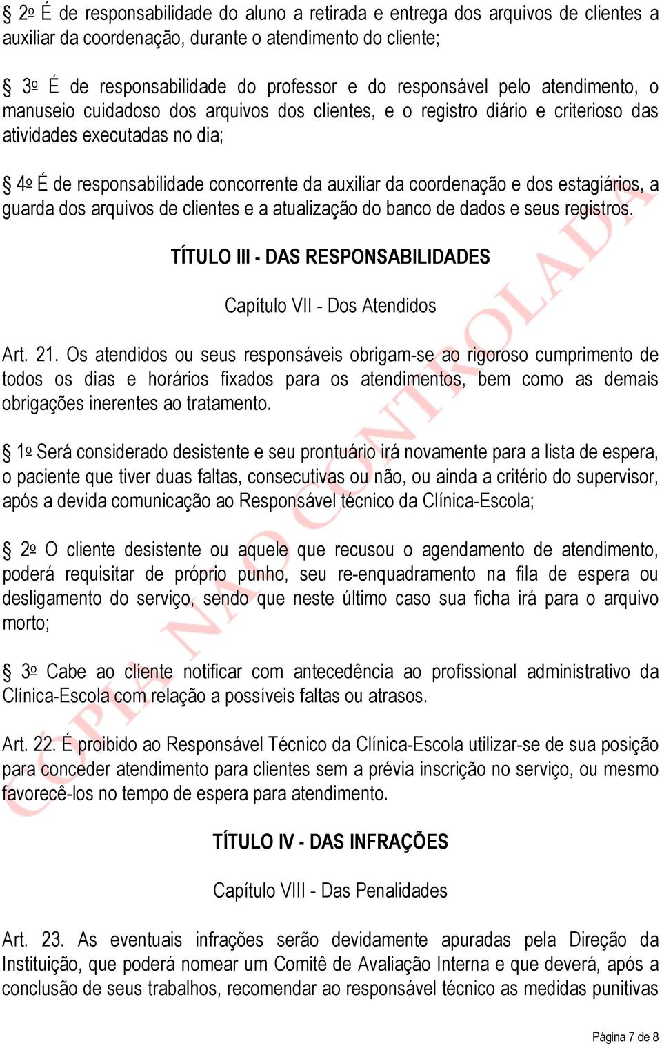 dos estagiários, a guarda dos arquivos de clientes e a atualização do banco de dados e seus registros. TÍTULO III - DAS RESPONSABILIDADES Capítulo VII - Dos Atendidos Art. 21.