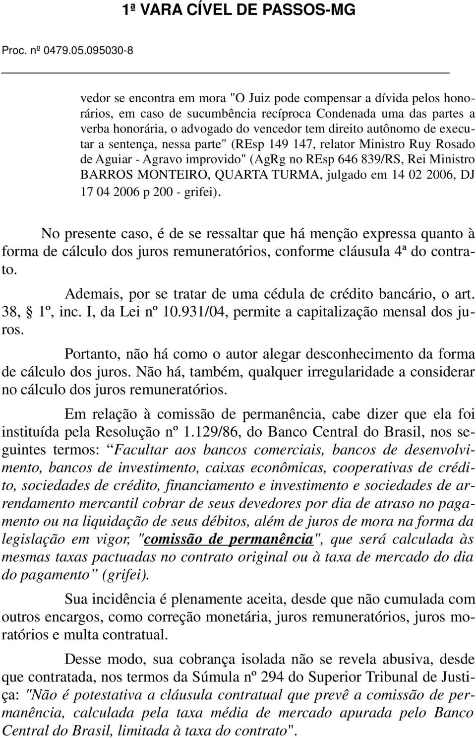 DJ 17 04 2006 p 200 - grifei). No presente caso, é de se ressaltar que há menção expressa quanto à forma de cálculo dos juros remuneratórios, conforme cláusula 4ª do contrato.