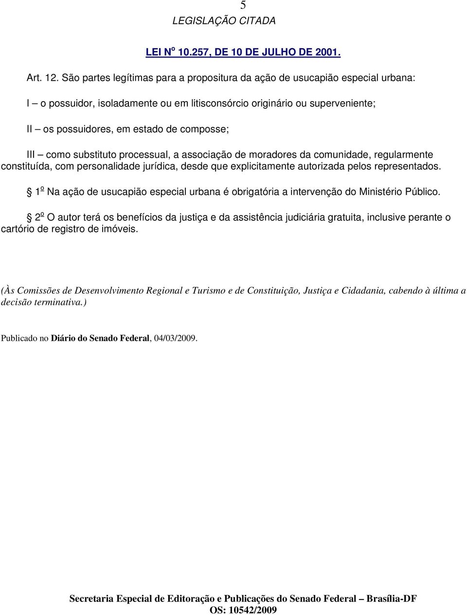 III como substituto processual, a associação de moradores da comunidade, regularmente constituída, com personalidade jurídica, desde que explicitamente autorizada pelos representados.