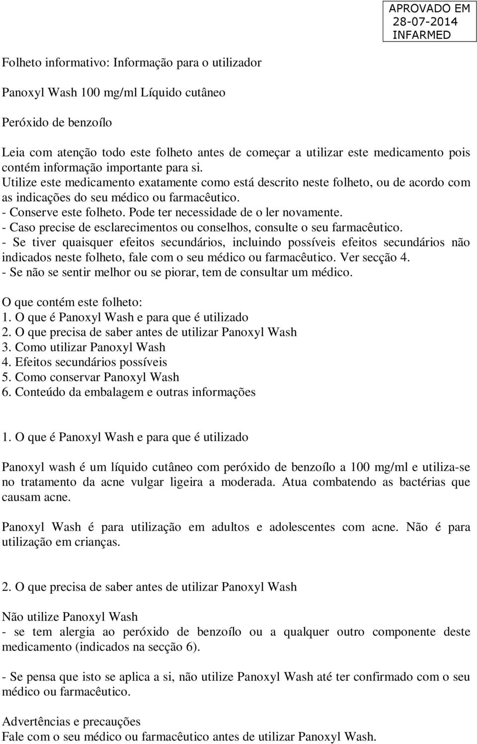 Pode ter necessidade de o ler novamente. - Caso precise de esclarecimentos ou conselhos, consulte o seu farmacêutico.