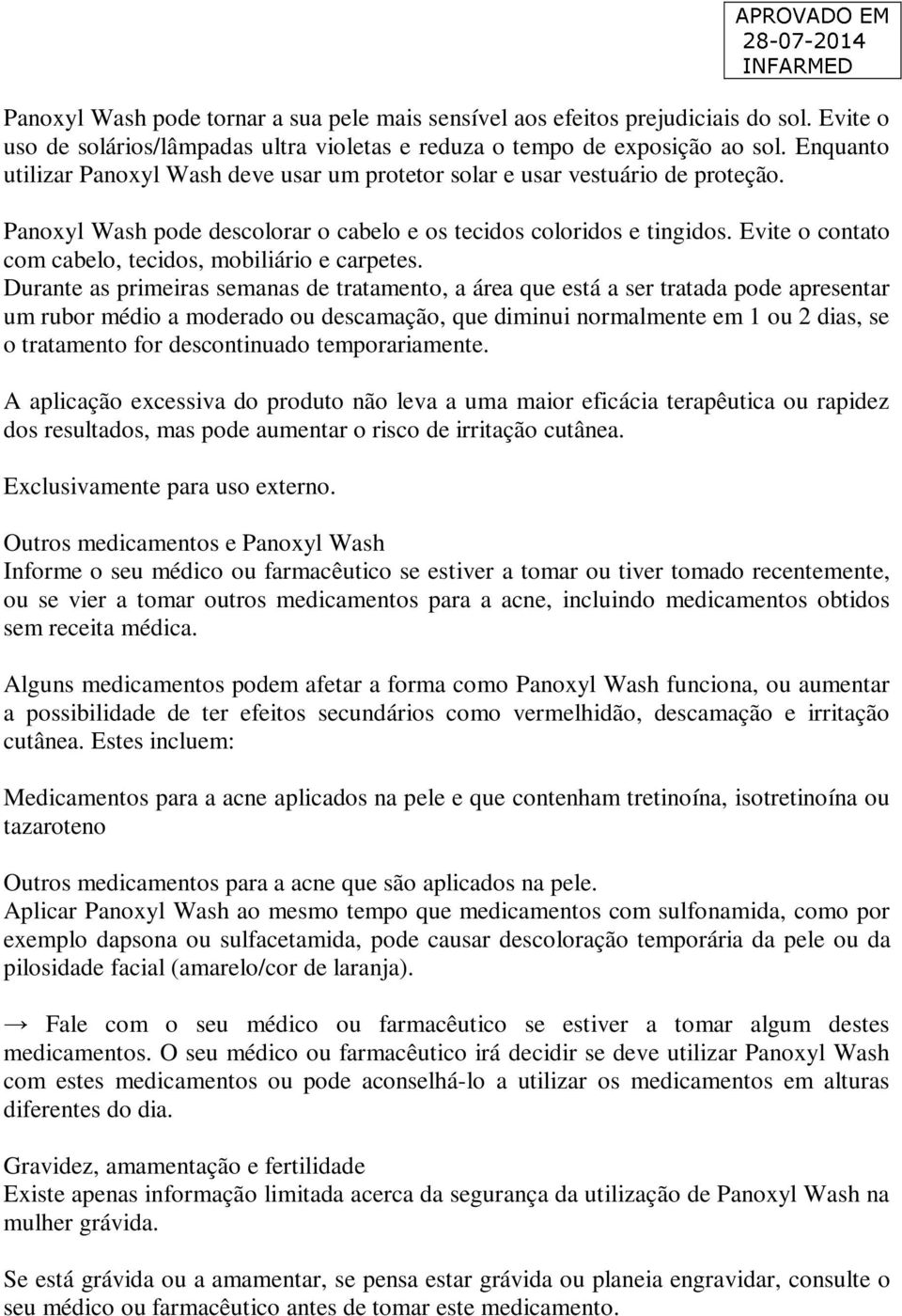 Evite o contato com cabelo, tecidos, mobiliário e carpetes.