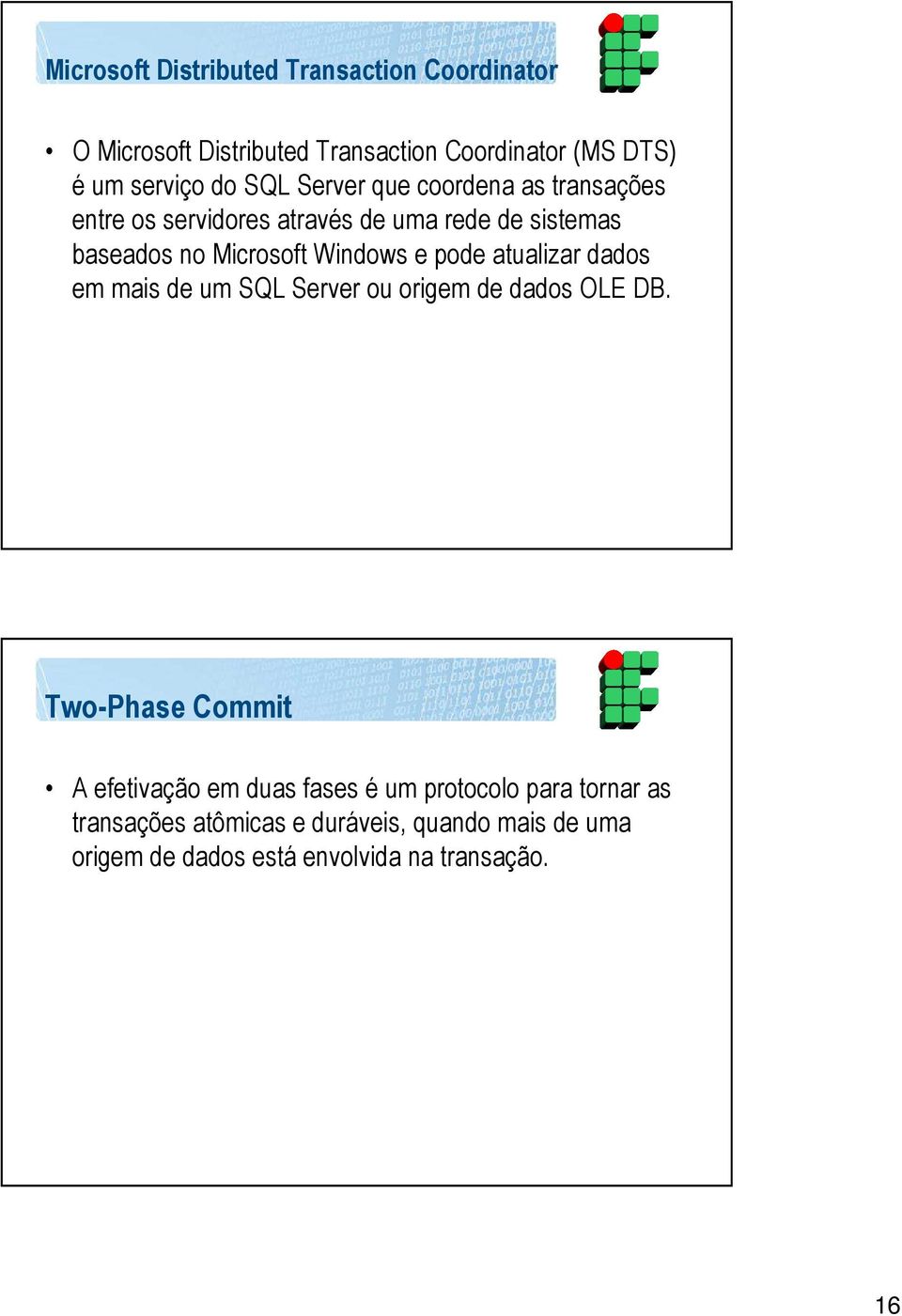 pode atualizar dados em mais de um SQL Server ou origem de dados OLE DB.