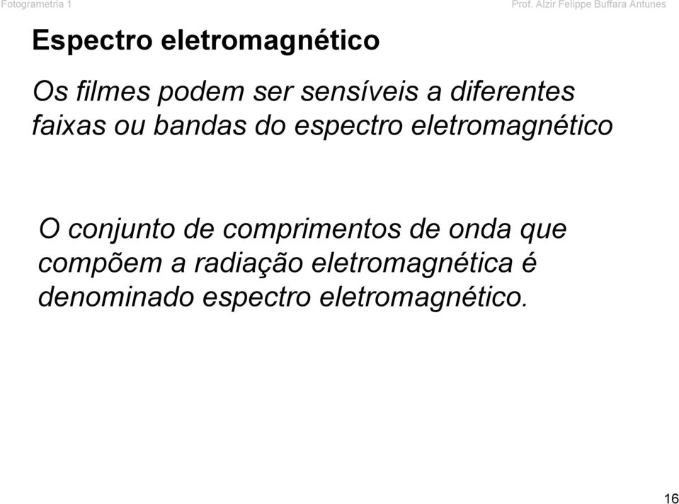 diferentes faixas ou bandas do espectro eletromagnético O conjunto de