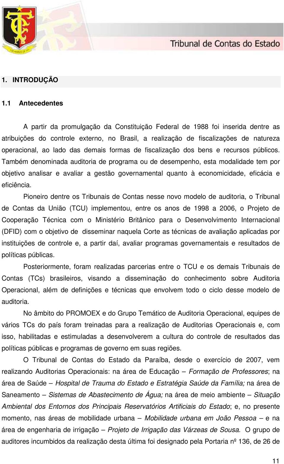 lado das demais formas de fiscalização dos bens e recursos públicos.