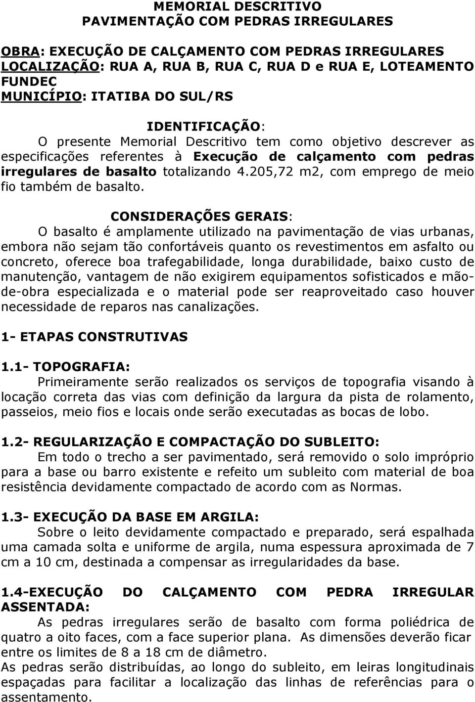 205,72 m2, com emprego de meio fio também de basalto.