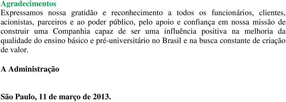 Companhia capaz de ser uma influência positiva na melhoria da qualidade do ensino básico e