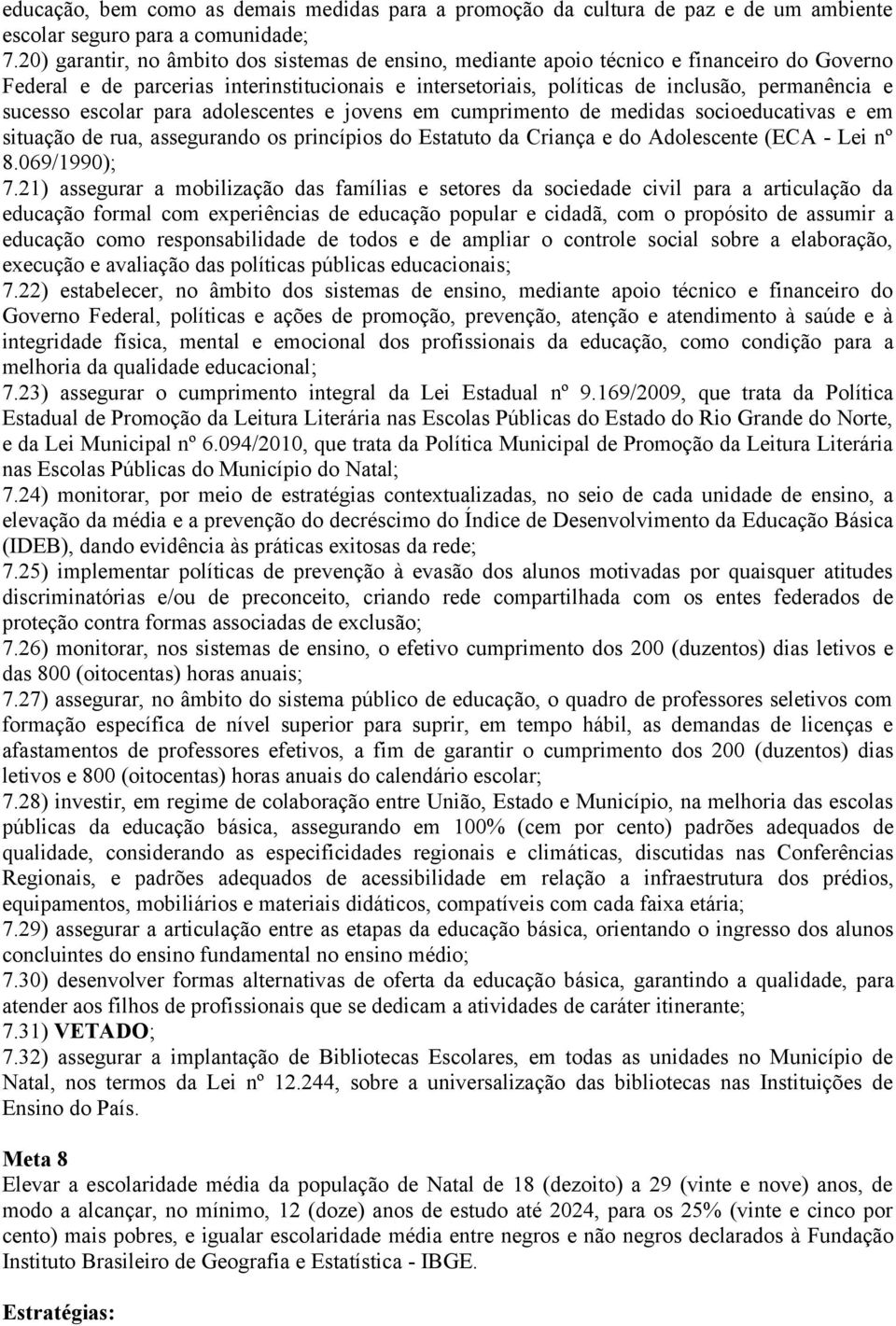 sucesso escolar para adolescentes e jovens em cumprimento de medidas socioeducativas e em situação de rua, assegurando os princípios do Estatuto da Criança e do Adolescente (ECA - Lei nº 8.