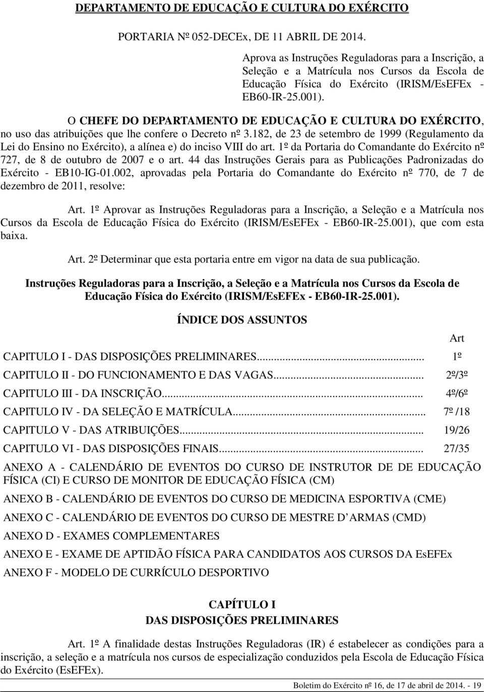 O CHEFE DO DEPARTAMENTO DE EDUCAÇÃO E CULTURA DO EXÉRCITO, no uso das atribuições que lhe confere o Decreto nº 3.