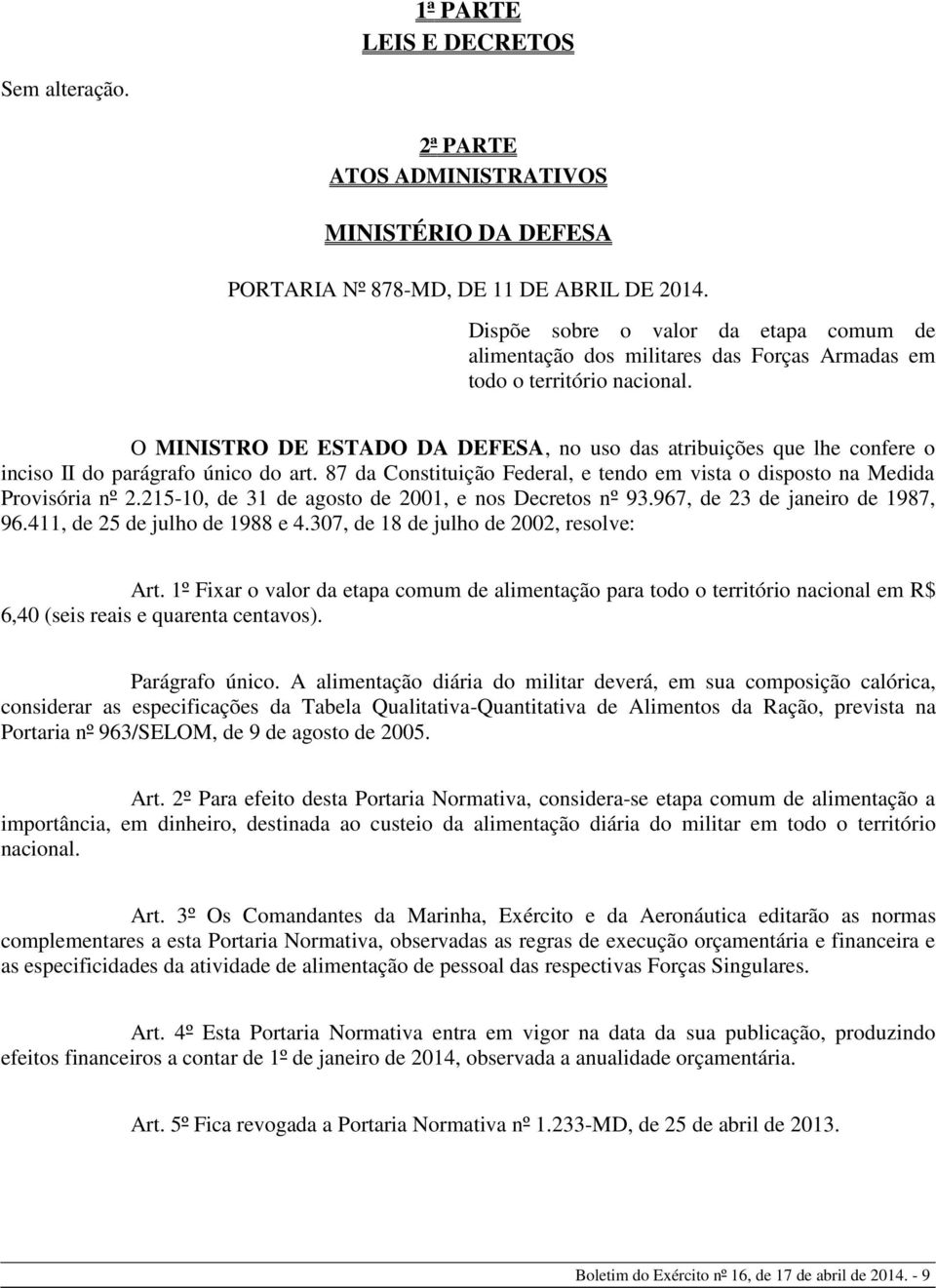 O MINISTRO DE ESTADO DA DEFESA, no uso das atribuições que lhe confere o inciso II do parágrafo único do art. 87 da Constituição Federal, e tendo em vista o disposto na Medida Provisória nº 2.