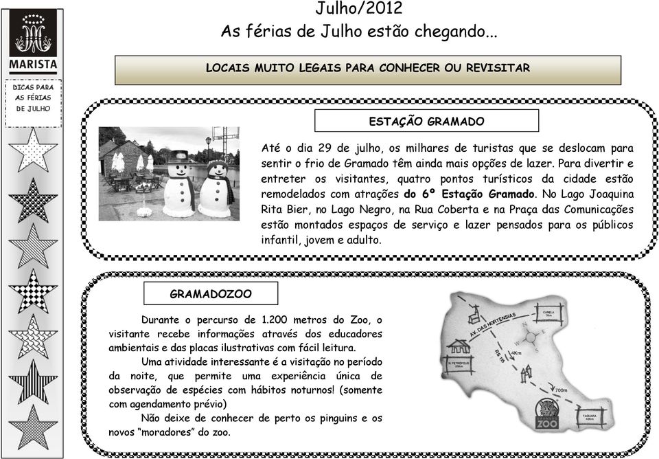 Para divertir e entreter os visitantes, quatro pontos turísticos da cidade estão remodelados com atrações do 6º Estação Gramado.