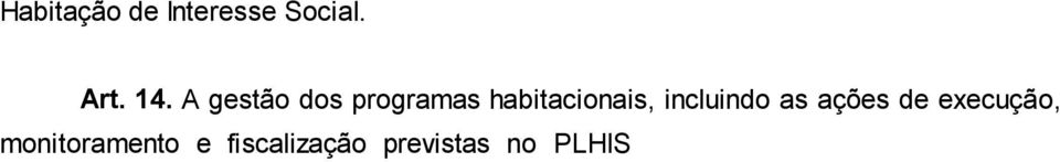 Plano Local de Habitação de Interesse Social é de responsabilidade da Secretaria de Planejamento e Assistência Social.