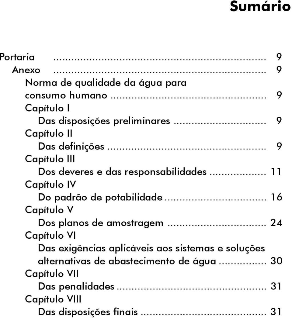 .. 9 Capítulo III Dos deveres e das responsabilidades... 11 Capítulo IV Do padrão de potabilidade.