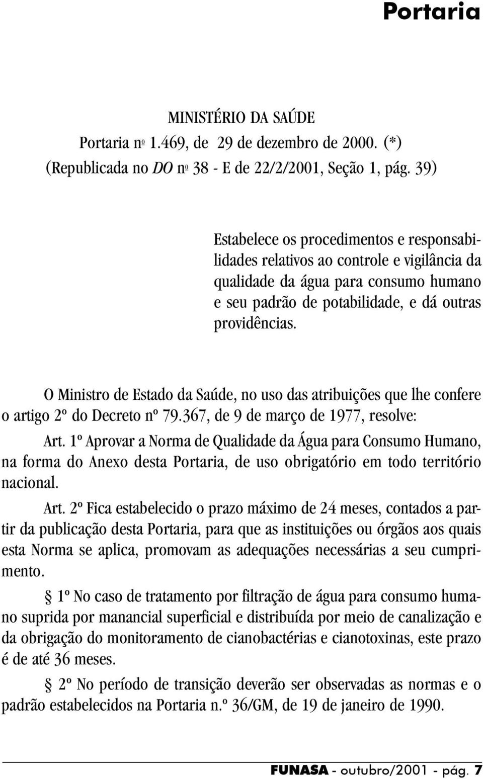 O Ministro de Estado da Saúde, no uso das atribuições que lhe confere o artigo 2º do Decreto nº 79.367, de 9 de março de 1977, resolve: Art.