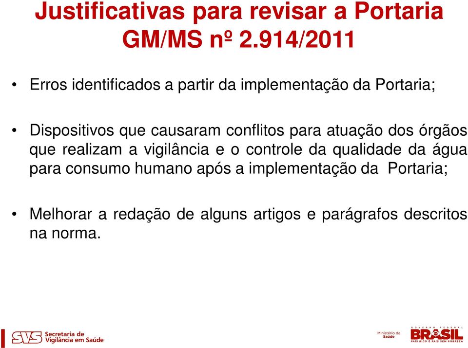 causaram conflitos para atuação dos órgãos que realizam a vigilância e o controle da