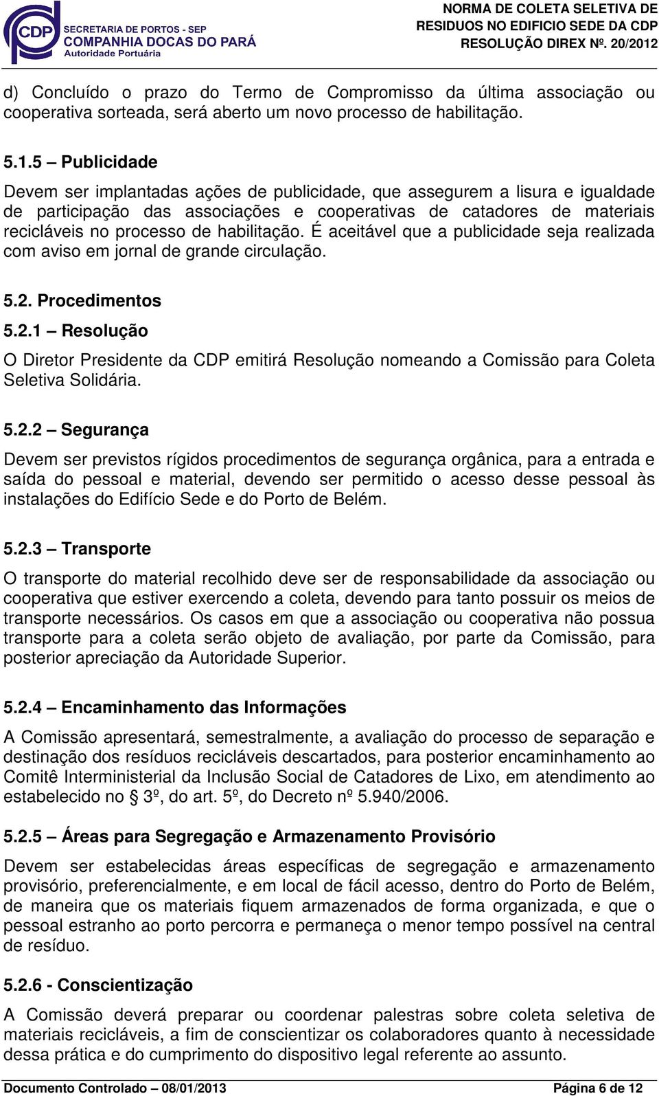 habilitação. É aceitável que a publicidade seja realizada com aviso em jornal de grande circulação. 5.2.