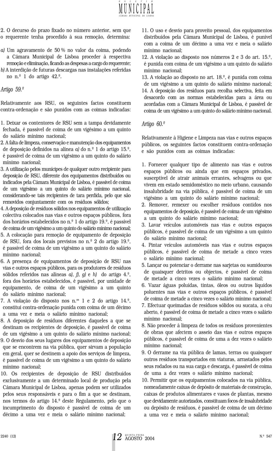 º Relativamente aos RSU, os seguintes factos constituem contra-ordenação e são punidos com as coimas indicadas: 1.