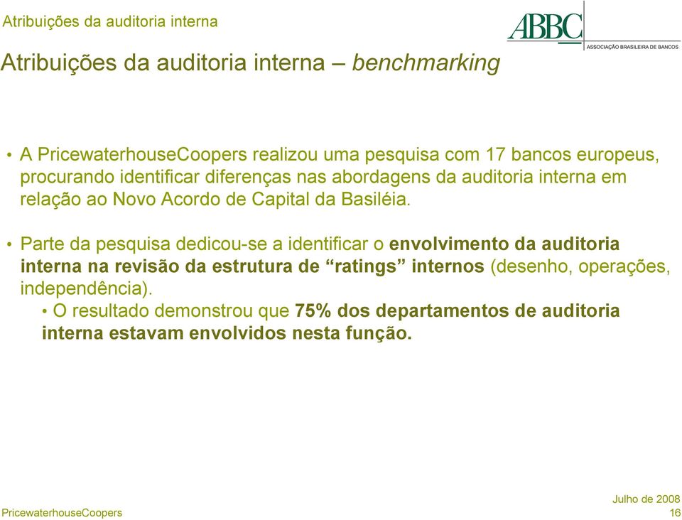 Parte da pesquisa dedicou-se a identificar o envolvimento da auditoria interna na revisão da estrutura de ratings internos