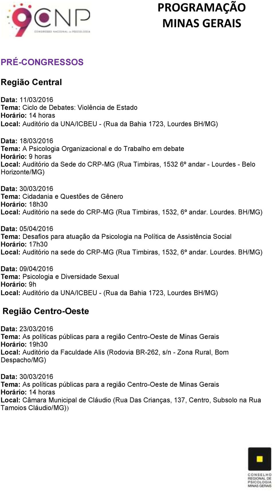 18h30 Local: Auditório na sede do CRP-MG (Rua Timbiras, 1532, 6º andar. Lourdes.