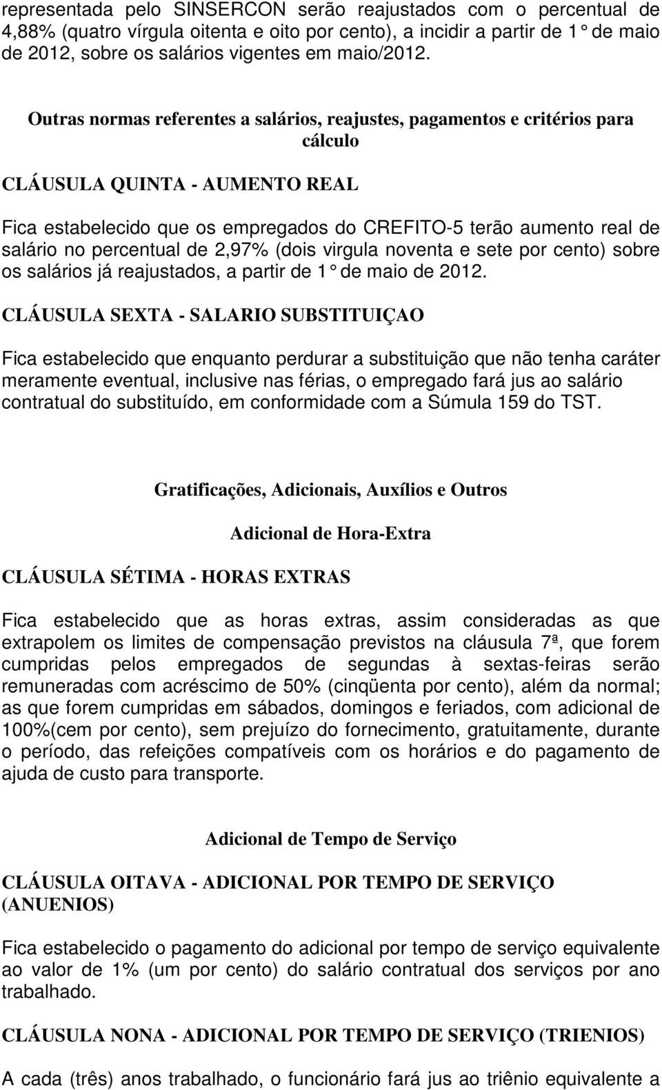 percentual de 2,97% (dois virgula noventa e sete por cento) sobre os salários já reajustados, a partir de 1 de maio de 2012.