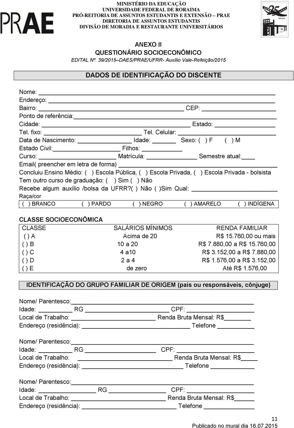 Celular: Data de Nascimento: Idade: Sexo: ( ) F ( ) M Estado Civil: Filhos: Curso: Matrícula: Semestre atual: Email( preencher em letra de forma) Concluiu Ensino Médio: ( ) Escola Pública, ( ) Escola