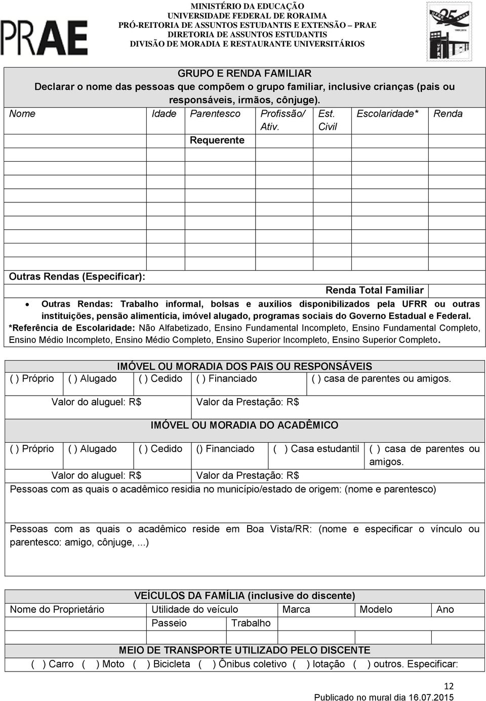 Civil Requerente Outras Rendas (Especificar): Renda Total Familiar Outras Rendas: Trabalho informal, bolsas e auxílios disponibilizados pela UFRR ou outras instituições, pensão alimentícia, imóvel