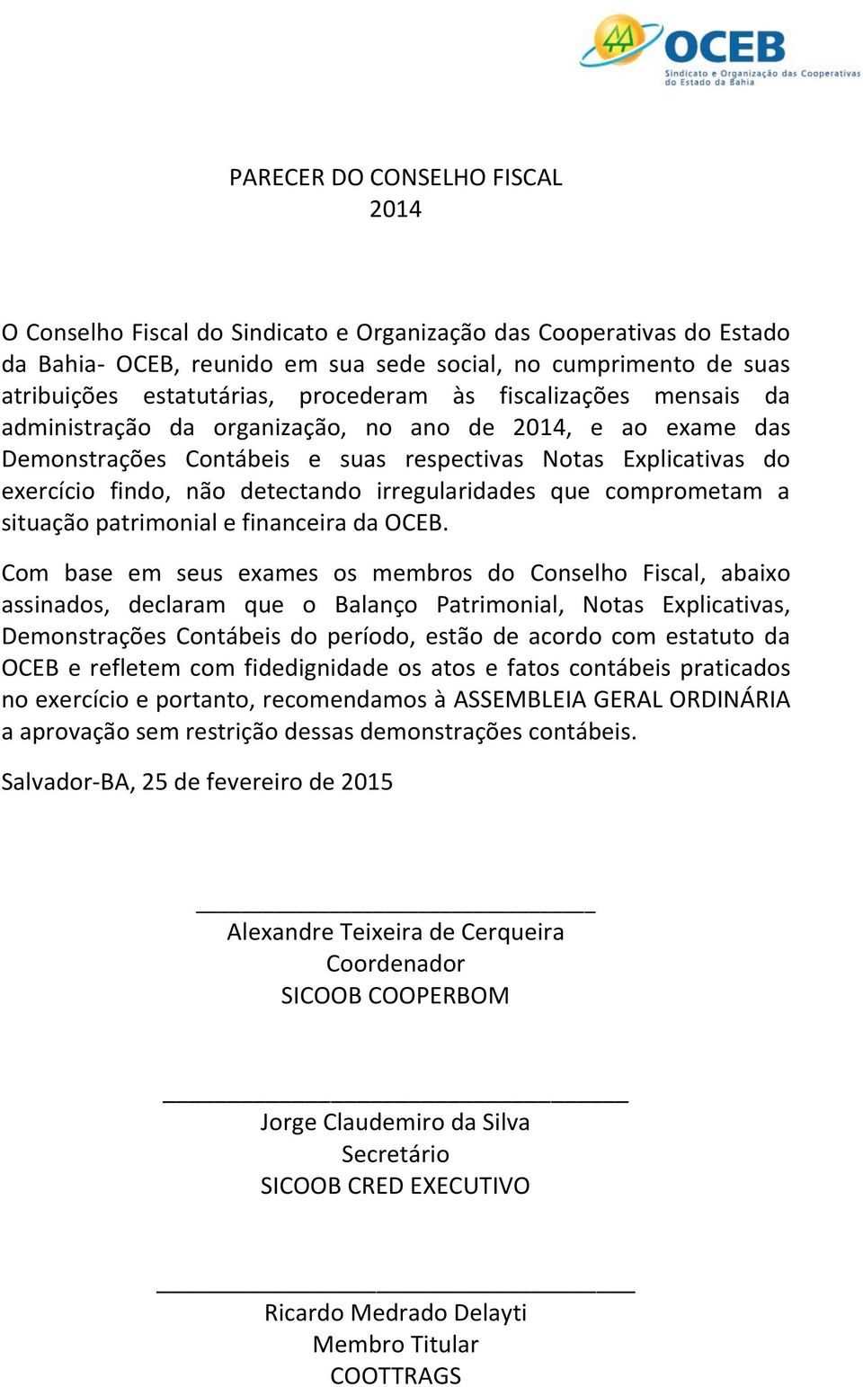irregularidades que comprometam a situação patrimonial e financeira da OCEB.
