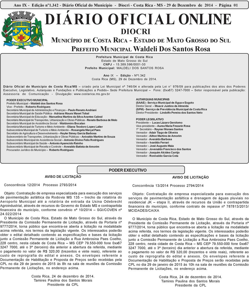 MUNICIPAL Waldeli Dos Santos Rosa Prefeitura Municipal de Costa Rica Estado de Mato Grosso do Sul CNPJ - 15.389.596/0001-30 Prefeito Municipal: WALDELI DOS SANTOS ROSA Ano IX Edição - Nº1.