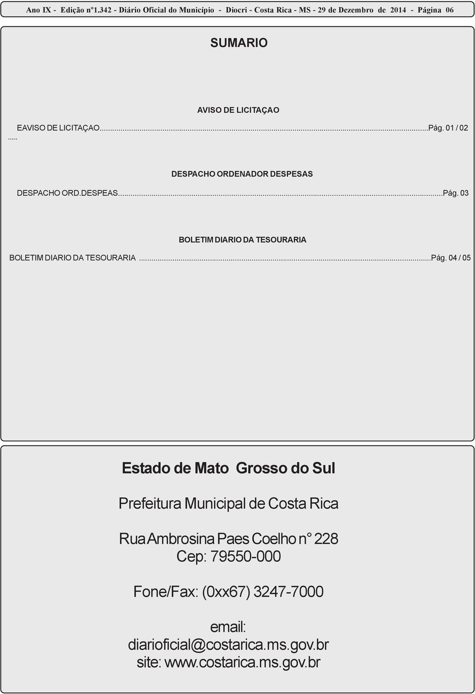 EAVISO DE LICITAÇAO...Pág. 01 / 02... DESPACHO ORDENADOR DESPESAS DESPACHO ORD.DESPEAS...Pág. 03 BOLETIM DIARIO DA TESOURARIA BOLETIM DIARIO DA TESOURARIA.