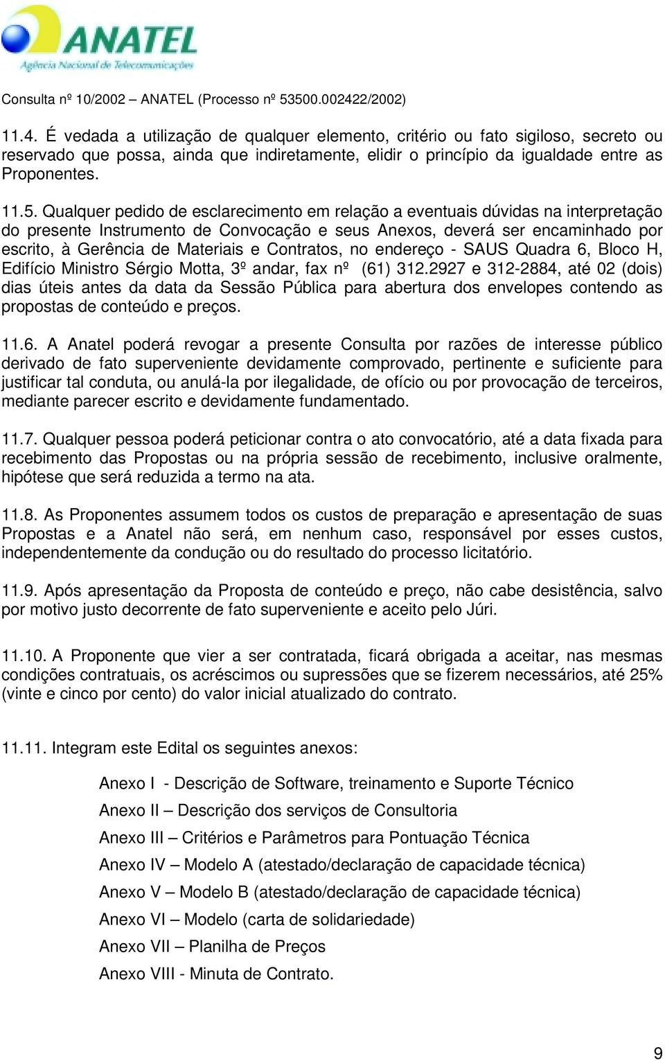 Contratos, no endereço - SAUS Quadra 6, Bloco H, Edifício Ministro Sérgio Motta, 3º andar, fax nº (61) 312.