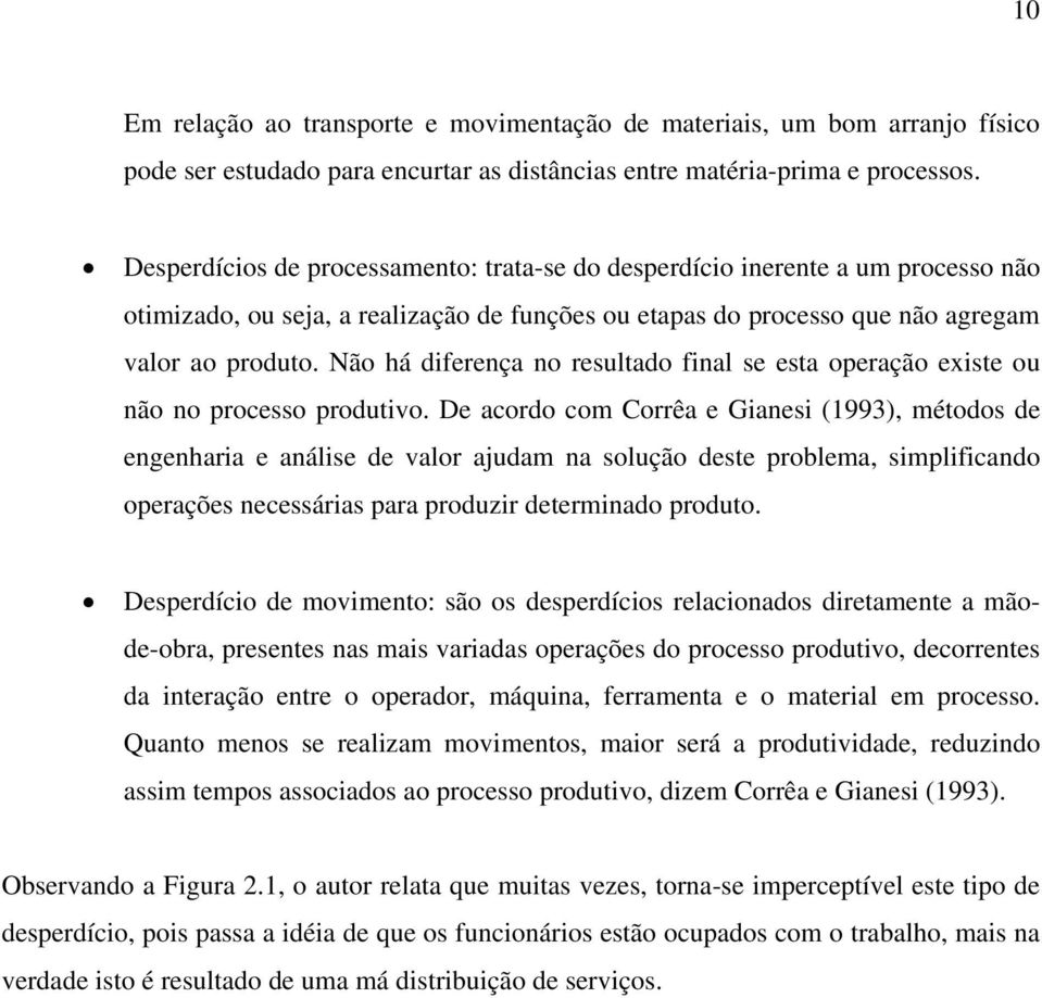 Não há diferença no resultado final se esta operação existe ou não no processo produtivo.