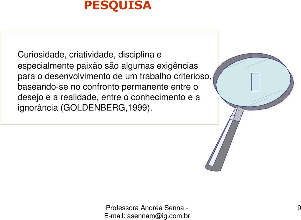 trabalho criterioso, baseando-se no confronto permanente entre o