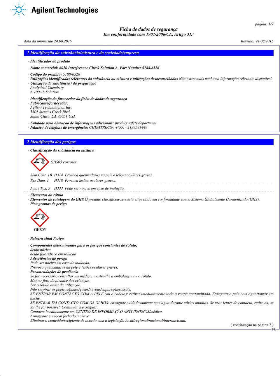 Utilização da substância / da preparação Analytical Chemistry A 100mL Solution Identificação do fornecedor da ficha de dados de segurança Fabricante/fornecedor: Agilent Technologies, Inc.