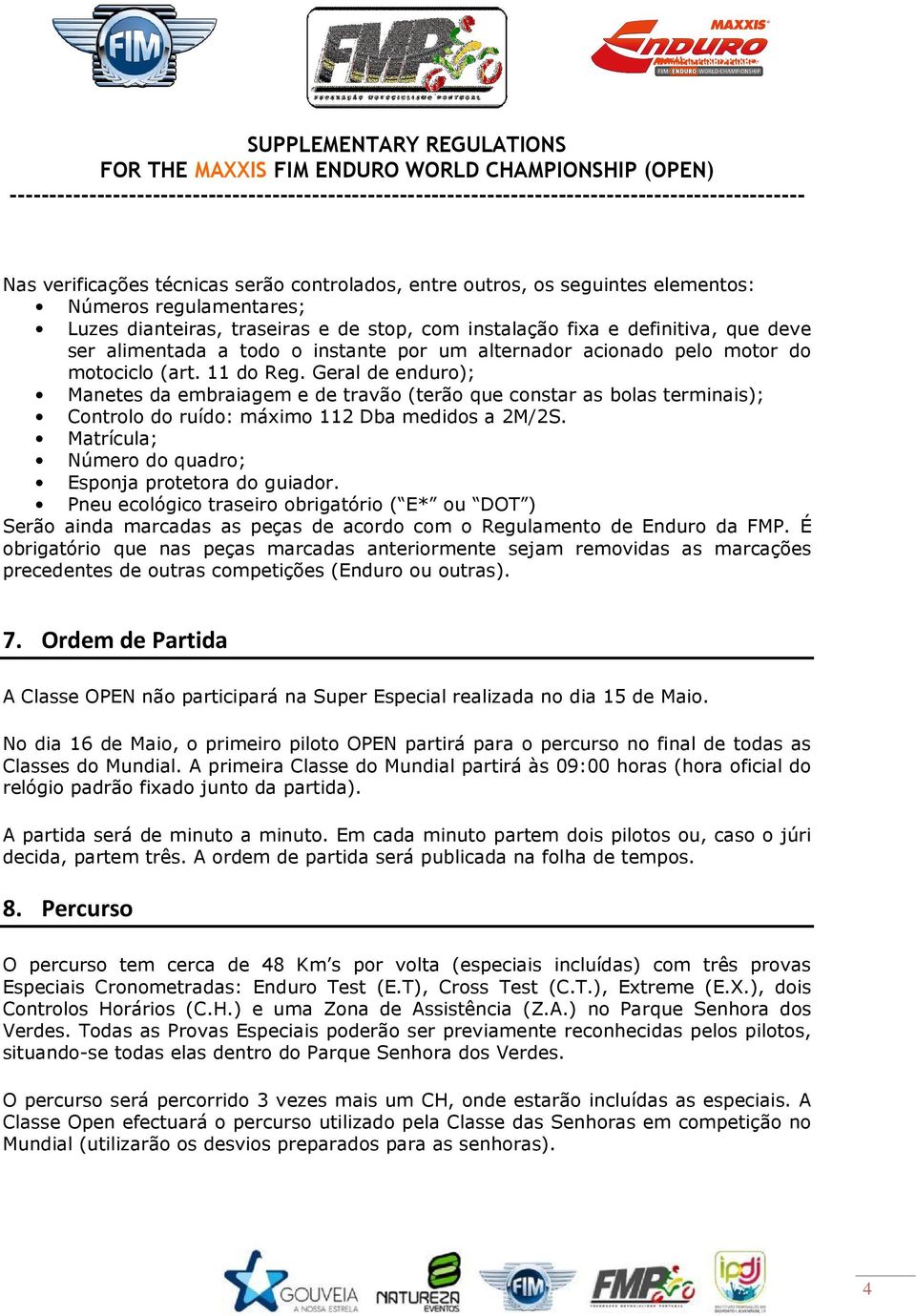 Geral de enduro); Manetes da embraiagem e de travão (terão que constar as bolas terminais); Controlo do ruído: máximo 112 Dba medidos a 2M/2S.