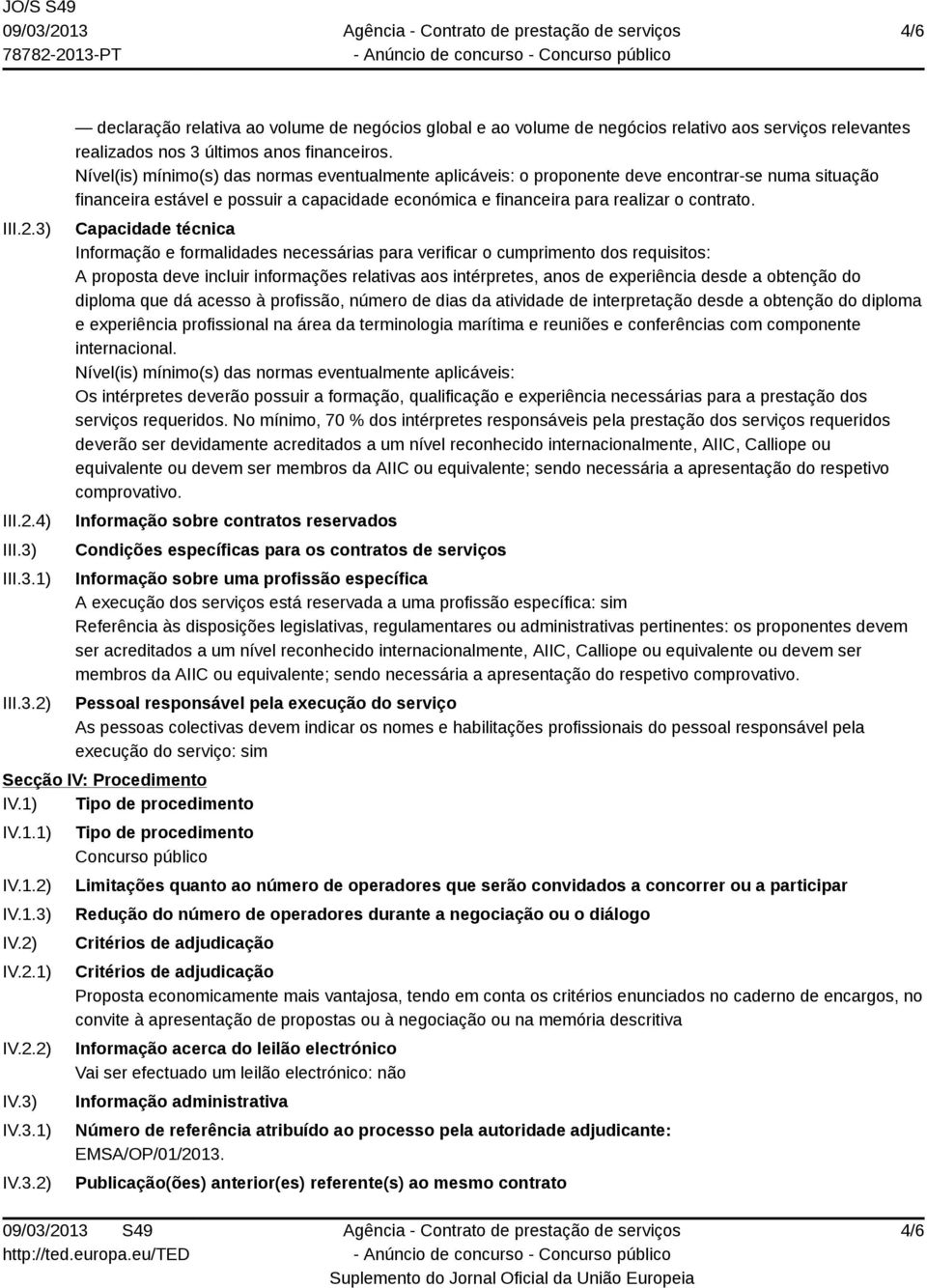 Capacidade técnica Informação e formalidades necessárias para verificar o cumprimento dos requisitos: A proposta deve incluir informações relativas aos intérpretes, anos de experiência desde a