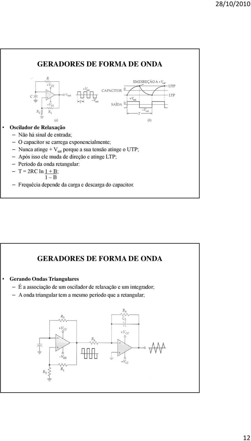 = 2RC ln 1 + B; 1 B Frequêcia depende da carga e descarga do capacitor.
