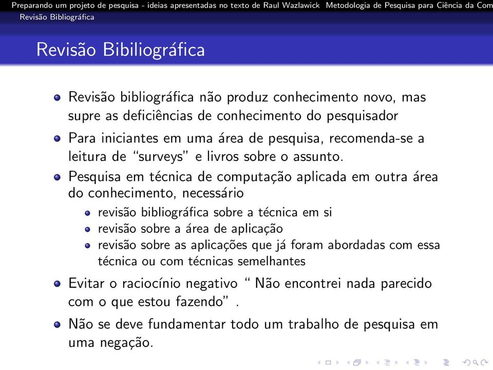 Pesquisa em técnica de computação aplicada em outra área do conhecimento, necessário revisão bibliográfica sobre a técnica em si revisão sobre a área de aplicação