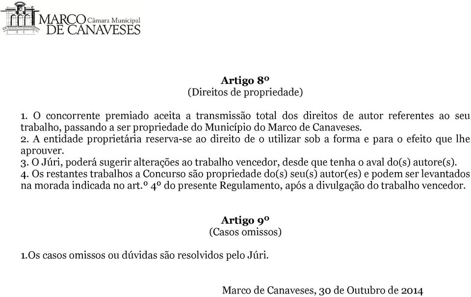 A entidade proprietária reserva-se ao direito de o utilizar sob a forma e para o efeito que lhe aprouver. 3.