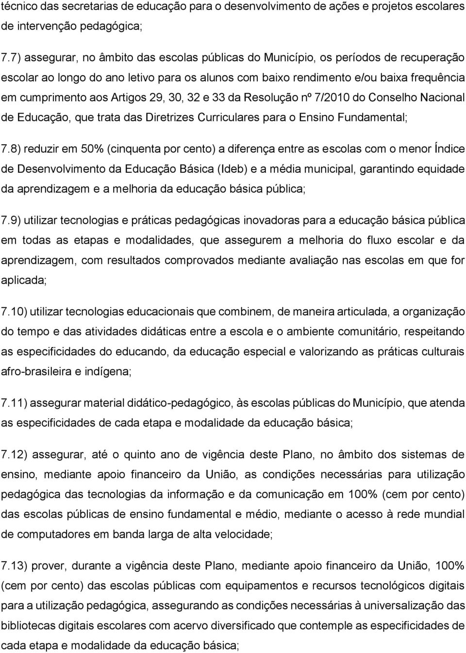 Artigos 29, 30, 32 e 33 da Resolução nº 7/2010 do Conselho Nacional de Educação, que trata das Diretrizes Curriculares para o Ensino Fundamental; 7.