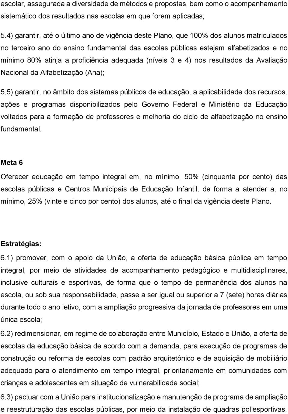 proficiência adequada (níveis 3 e 4) nos resultados da Avaliação Nacional da Alfabetização (Ana); 5.